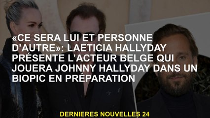 "Ce sera lui et personne d'autre": Laeticia Hallyday présente l'acteur belge qui jouera Johnny Hally