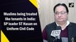 Muslims being treated like tenants in India: SP leader ST Hasan on Uniform Civil Code