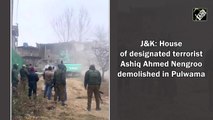 House of designated terrorist Ashiq Ahmed Nengroo demolished in  Jammu and Kashmir's Pulwama
