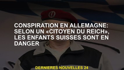 Complot en Allemagne: selon un "citoyen du Reich", les enfants suisses sont en danger