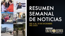 Resumen semanal de noticias del 4 al 10 de diciembre | Periódico Enfoque