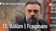Ben Bu Cihana Sığmazam 13. Bölüm Fragmanı | ''Silahtaki parmak izleri kime ait?