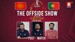 THE OFFSIDE SHOW | Morocco vs Portugal | Post-Match | 10th Dec | FIFA World Cup Qatar 2022™