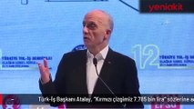 Türk-İş Başkanı Atalay'dan asgari ücret açıklaması
