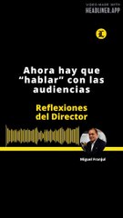 EDITORIAL: Ahora hay que “hablar”con las audiencias