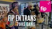 FIP en Trans : 79rs Gang 