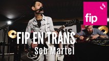 FIP en Trans : Seb Martel 