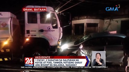 1 patay, 2 sugatan sa salpukan ng kotse at fuel tanker; kotseng sakay ang bishop ng Balanga, nadamay | 24 Oras Weekend