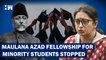 Centre Stops Maulana Azad National Fellowship | Smriti Irani | BJP | Parliament