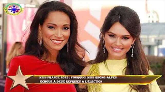 Miss France 2023 : pourquoi Miss Rhone-Alpes échoué à deux reprises à l'élection