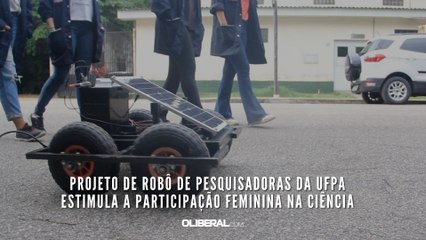 Projeto de robô de pesquisadoras da UFPA estimula a participação feminina na ciência