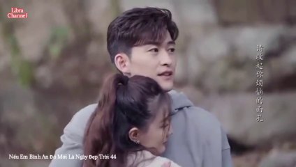 Tập 44 - Nếu Em Bình An Đó Mới Là Ngày Đẹp Trời (Thuyết minh)_DV Trương Hàn, Từ Lộ, Vương Thụy Tử, Hồng Nghiêu