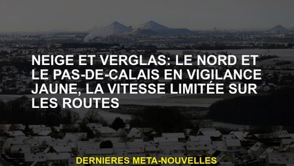 Neige et glace: le nord et le pas de calais en alerte jaune, la vitesse limitée sur les routes