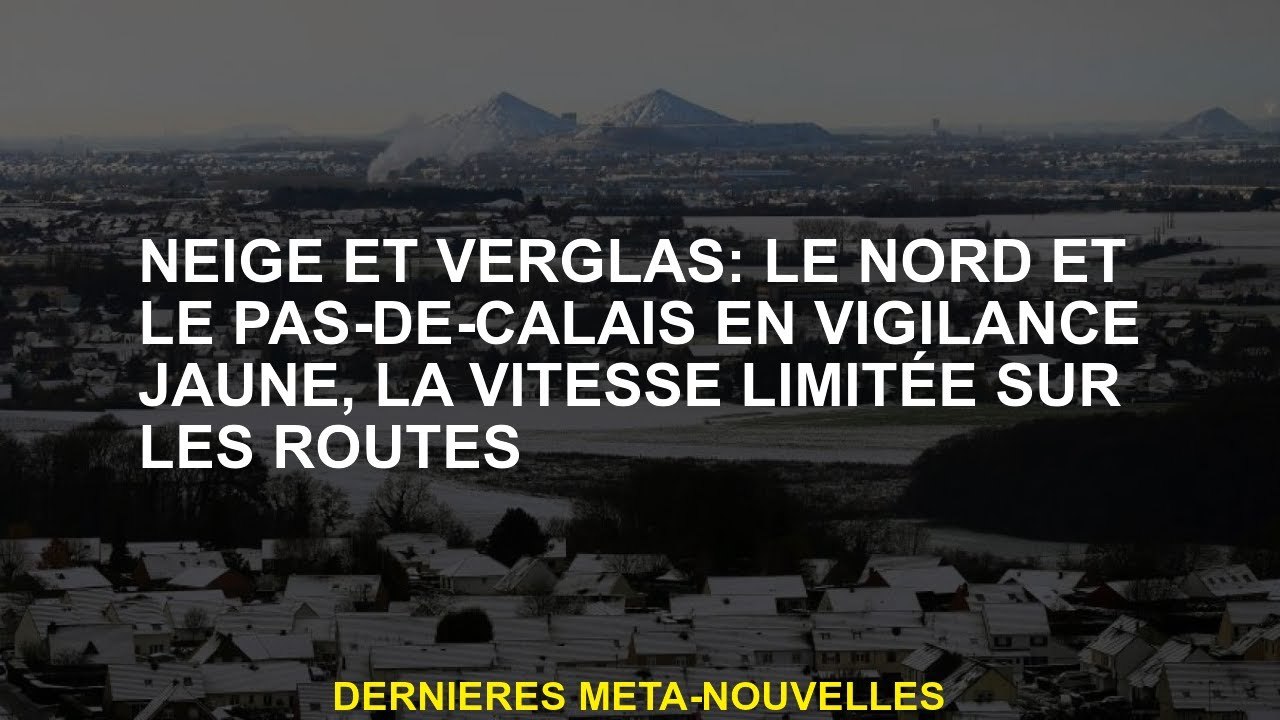Neige et glace: le nord et le pas de calais en alerte jaune, la vitesse limitée sur les routes