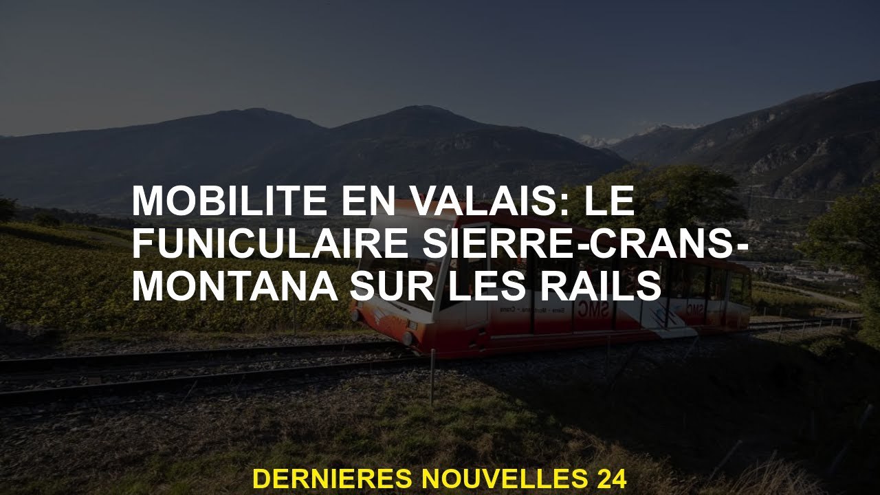 Mobilité dans le Valais: le Sierre-Cratan-Montana Funicular sur les rails