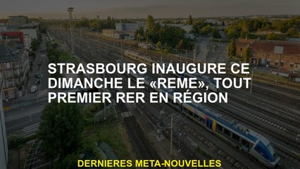 Strasbourg inaugure ce dimanche le "Reme", tout premier reconstitution dans la région