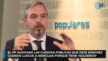 El PP auditará las cuentas públicas que deje Sánchez cuando llegue a Moncloa porque teme 