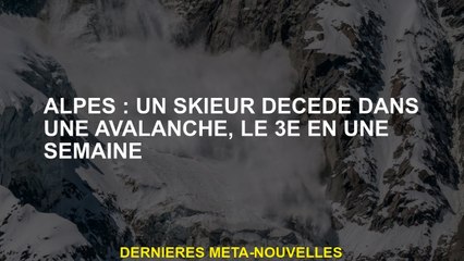 Alpes: un skieur meurt dans une avalanche, le 3e en une semaine