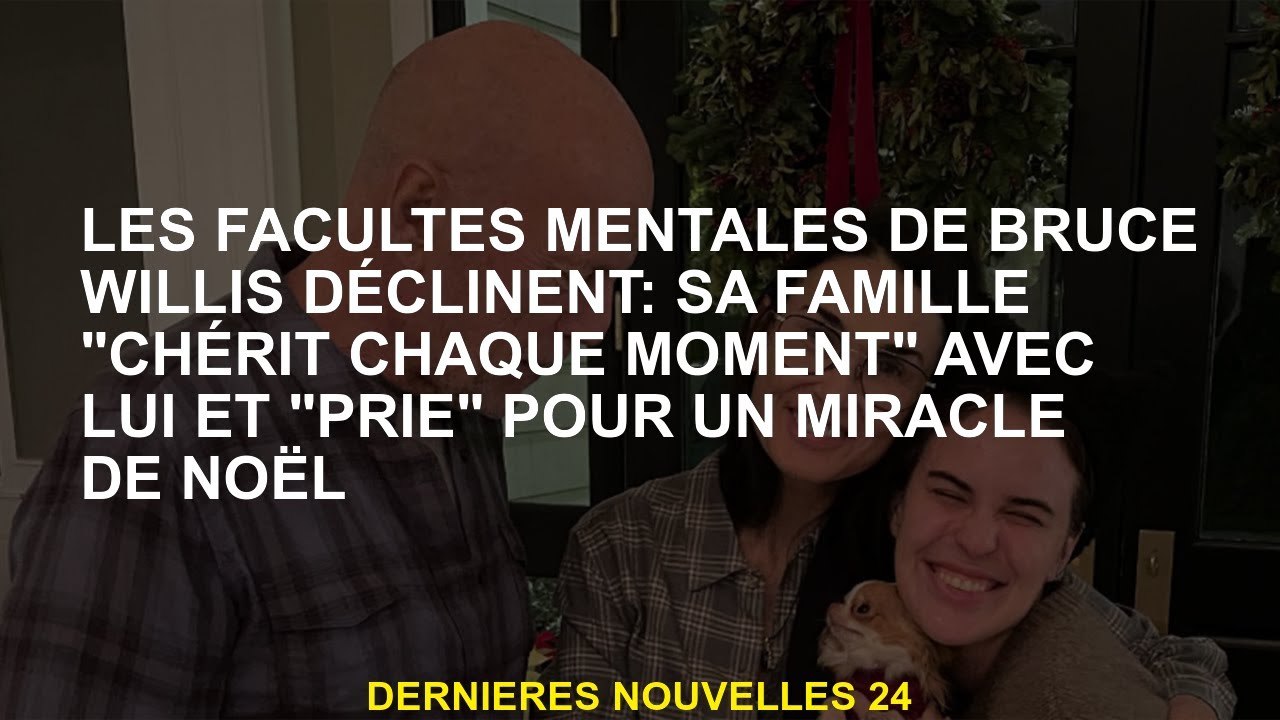 Les facultés mentales de Bruce Willis diminuent: sa famille "chérit à chaque instant" avec lui et "p