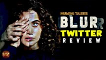 Blurr Twitter Review: फिल्म Blurr में Taapsee Pannu की शानदार एक्टिंग की Twitter पर जमकर हो रही है तारीफ ||