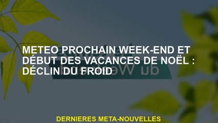 Week-end prochain et vacances de Noël: déclin froid