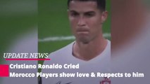 Cristiano Ronaldo Cried Morocco Players show love & Respects to him