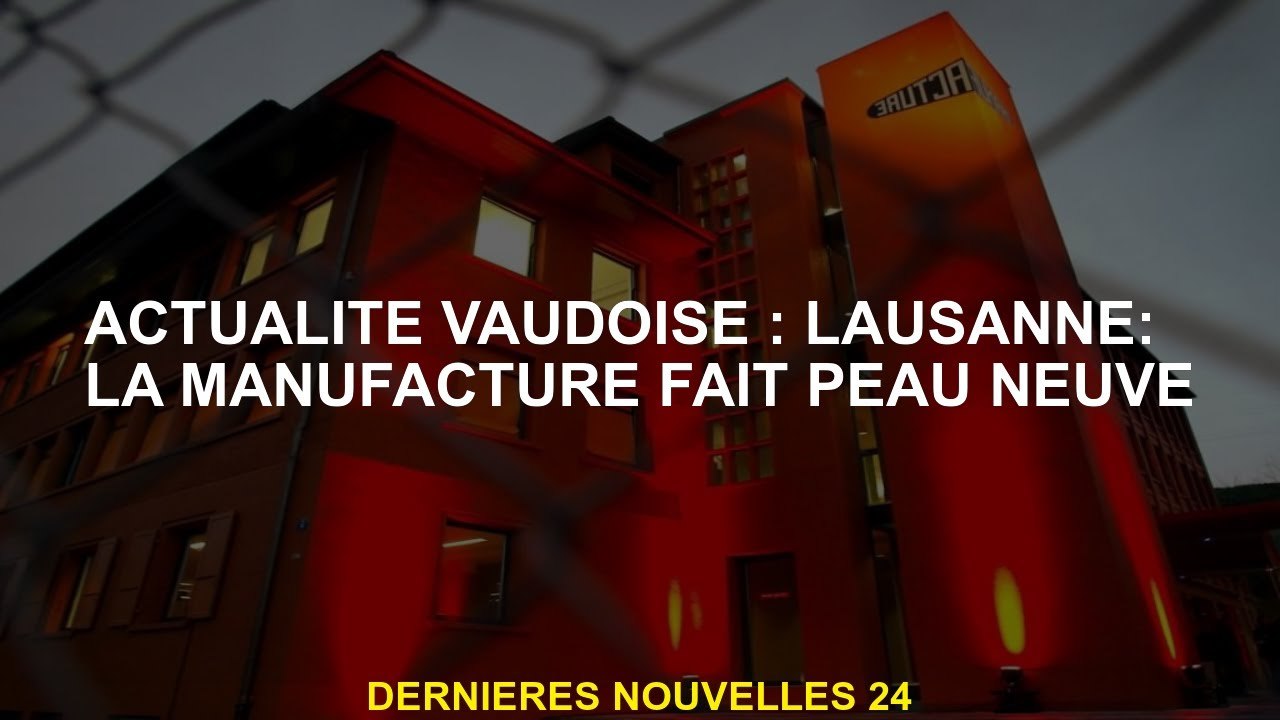 Vaudoise News: Lausanne: Le fabricant obtient un lifting