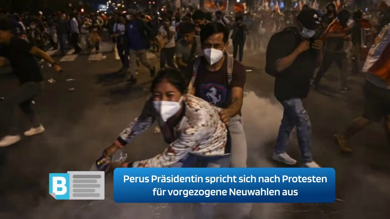 Perus Präsidentin spricht sich nach Protesten für vorgezogene Neuwahlen aus
