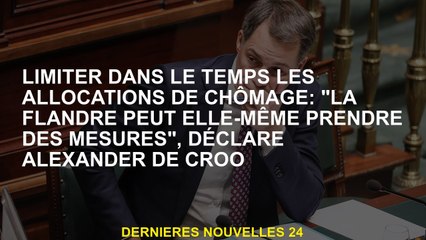 Limiter les allocations de chômage dans le temps: "Les Flandres peuvent elle-même agir", a déclaré A