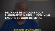 Deux ans de maladie pour l'hôte Mario Hudon: 