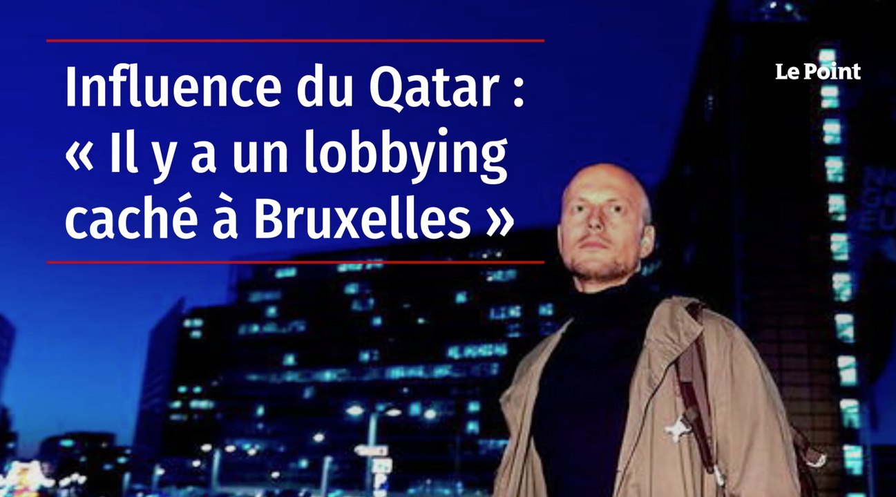 Influence du Qatar : « Il y a un lobbying caché à Bruxelles »