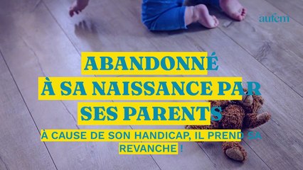Abandonné à sa naissance par ses parents à cause de son handicap, il prend sa revanche !