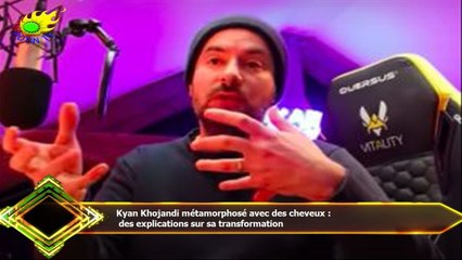 Kyan Khojandi métamorphosé avec des cheveux :  des explications sur sa transformation