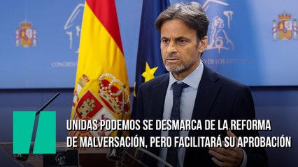 Unidas Podemos se desmarca de la reforma de malversación, pero facilitará su aprobación
