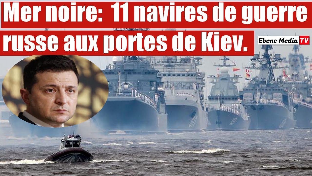 Panique en Ukraine : Des navires de guerre russe aux portes de Kiev.
