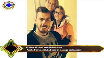 La mère de Julien Bert décédée : son  Aurélie Dotremont lui adresse un message bouleversant