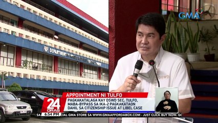 Pagkakatalaga kay DSWD Sec. Tulfo, maba-bypass sa ika-2 pagkakataon dahil sa citizenship issue at libel case | 24 Oras