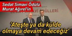 Sedat Simavi Ödülü, Murat Ağırel'in: Ateşte ya da külde olmaya devam edeceğiz