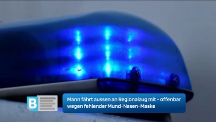 Mann fährt aussen an Regionalzug mit - offenbar wegen fehlender Mund-Nasen-Maske