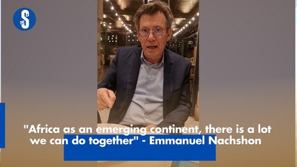 "Africa as an emerging continent, there is a lot we can do together" - Emmanuel Nachshon