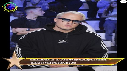 Guillaume Genton : Le cousin du chroniqueur fait aussi de  télé et ce n'est pas n'importe qui !