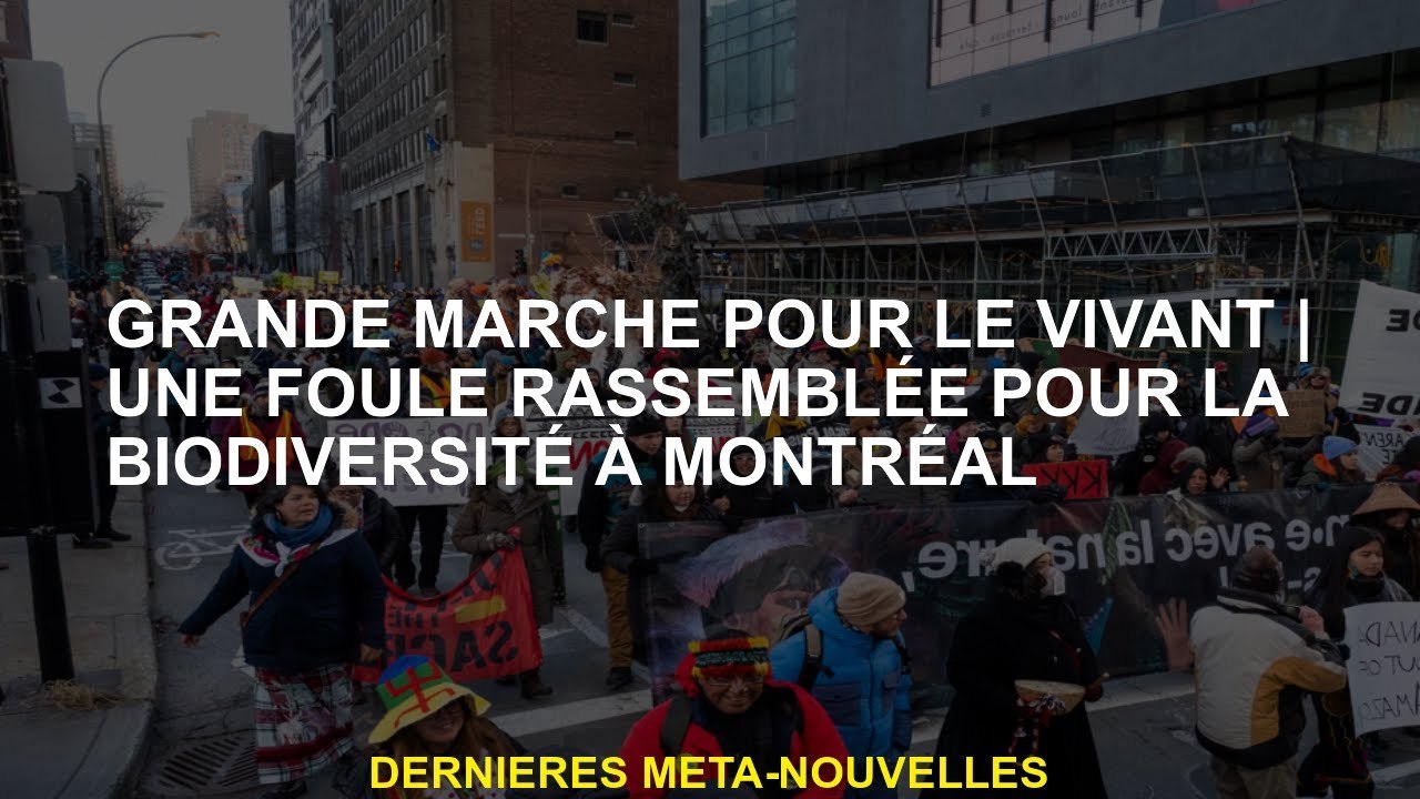 Grande promenade pour les vivantsUne foule réunie pour la biodiversité à Montréal