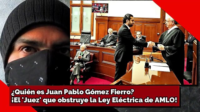 ¿Quién es Juan Pablo Gómez Fierro? ¡El 'Juez' que obstruye la Ley Eléctrica de AMLO!