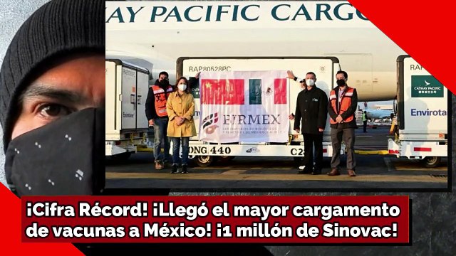 ¡Cifra Récord! ¡1 millón de vacunas Sinovac! ¡Llegó el mayor cargamento a México!