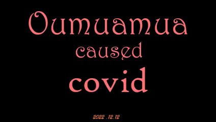 Clif high - Oumuamua caused Covid
