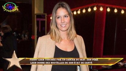 Fanny Leeb touchée par un cancer du sein : son père  Leeb donne des nouvelles de son état de santé