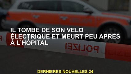 Il tombe de son vélo électrique et est décédé peu de temps après à l'hôpital