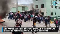 Los partidarios del golpista Castillo incendian las calles de Perú para tumbar a Dina Boluarte