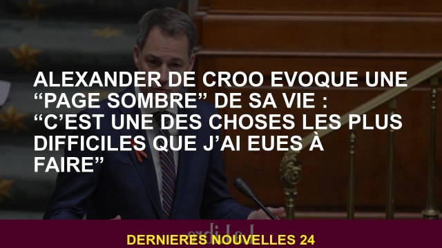 Alexander de Croo évoque une page sombre de sa vie: C'est l'une des choses les plus difficiles qu