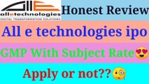 All e technologies ipo review, Business Modal, GMP With Subject Rate, apply or not,,